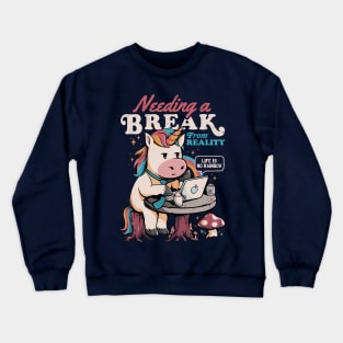 Needing a Break From Reality - Funny Unicorn Sarcasm Rainbow Gift Crewneck Sweatshirt